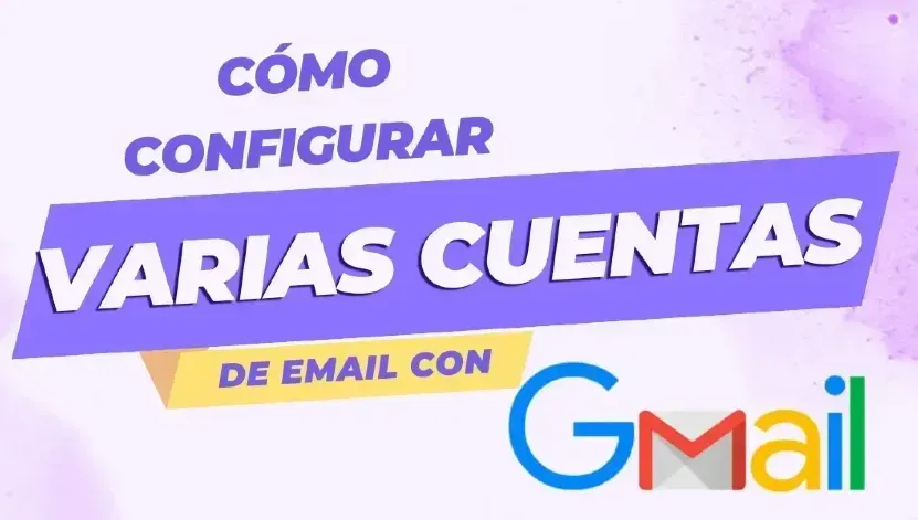 Texto: Cómo configurar varias cuentas de email con Gmail