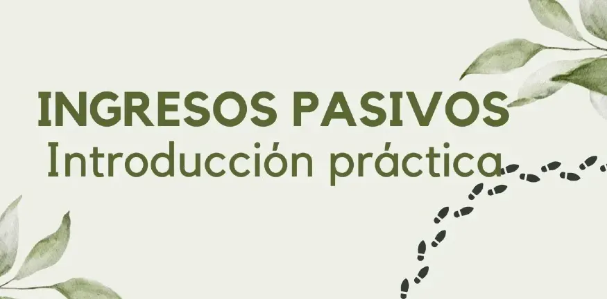 Huellas de pasos. Texto: ingresos pasivos, introducción práctica