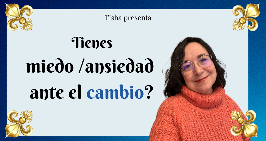 Tienes miedo o ansiedad ante el cambio? pregunta Tisha