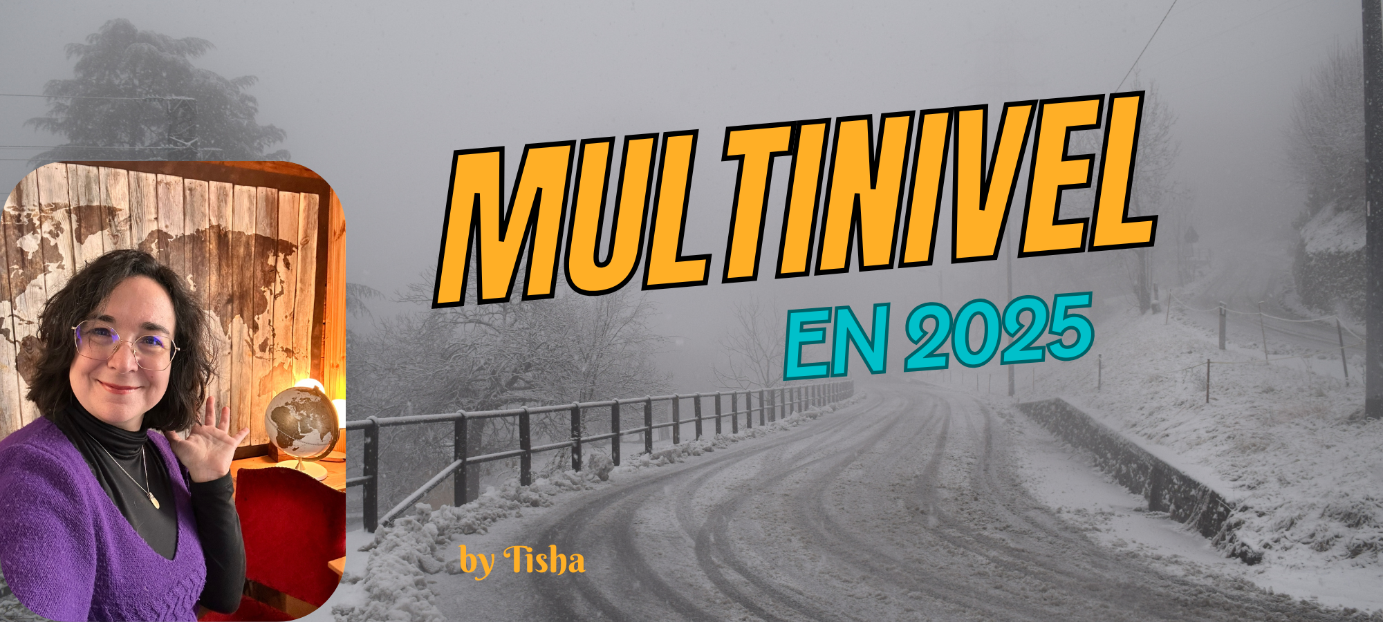 Paisaje nevado gris. Tisha a todo color con un mapa en el fondo. Texto: Multinivel en 2025, by Tisha.